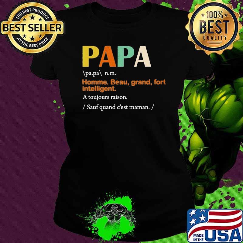 Papa Homme Beau Grand Fort Intelligent A Touhjours Raison Shirt Ladies tee Papa Homme Beau Grand Fort Intelligent A Touhjours Raison Shirt Ladies tee