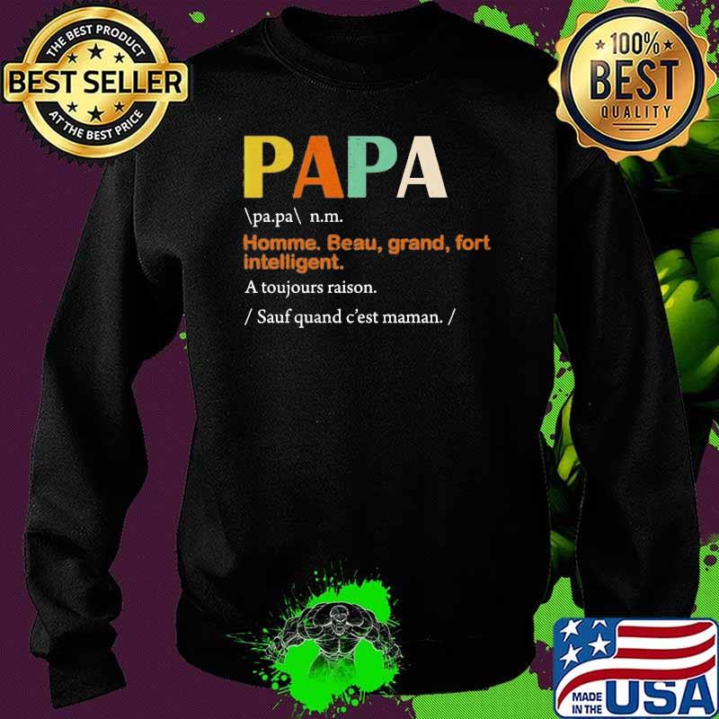 Papa Homme Beau Grand Fort Intelligent A Touhjours Raison Shirt Sweater Papa Homme Beau Grand Fort Intelligent A Touhjours Raison Shirt Sweater