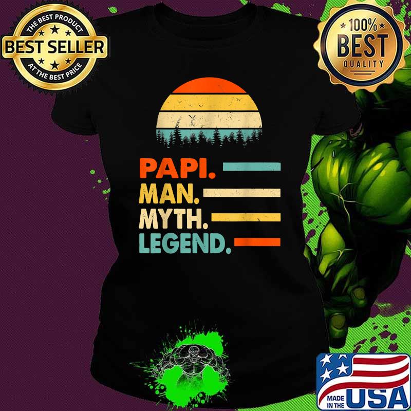 Papi The Man The Myth The Legend Vintage Shirt Ladies tee Papi The Man The Myth The Legend Vintage Shirt Ladies tee