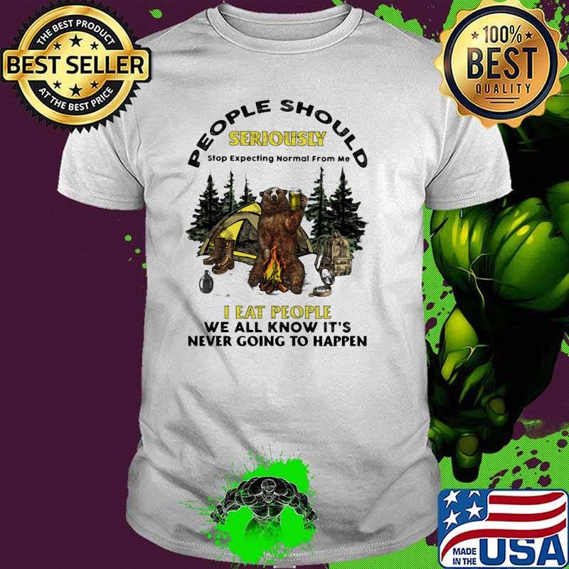 People Should Seriously I eat people we all know its never going to happen bear beer camp shirt