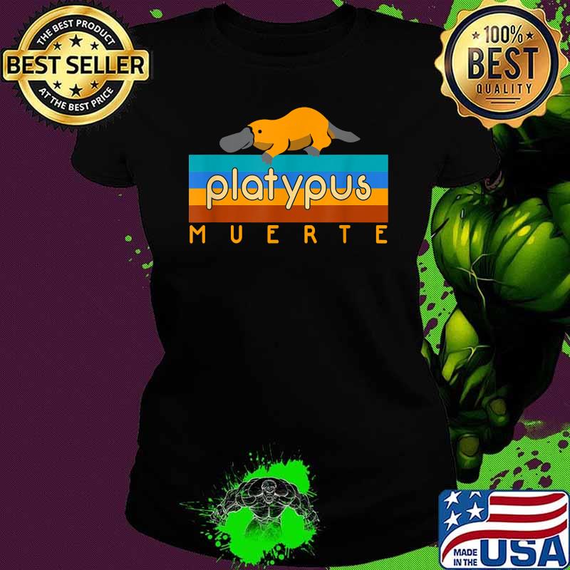 Platypus Muerte Banner Vintage Shirt Ladies tee Platypus Muerte Banner Vintage Shirt Ladies tee