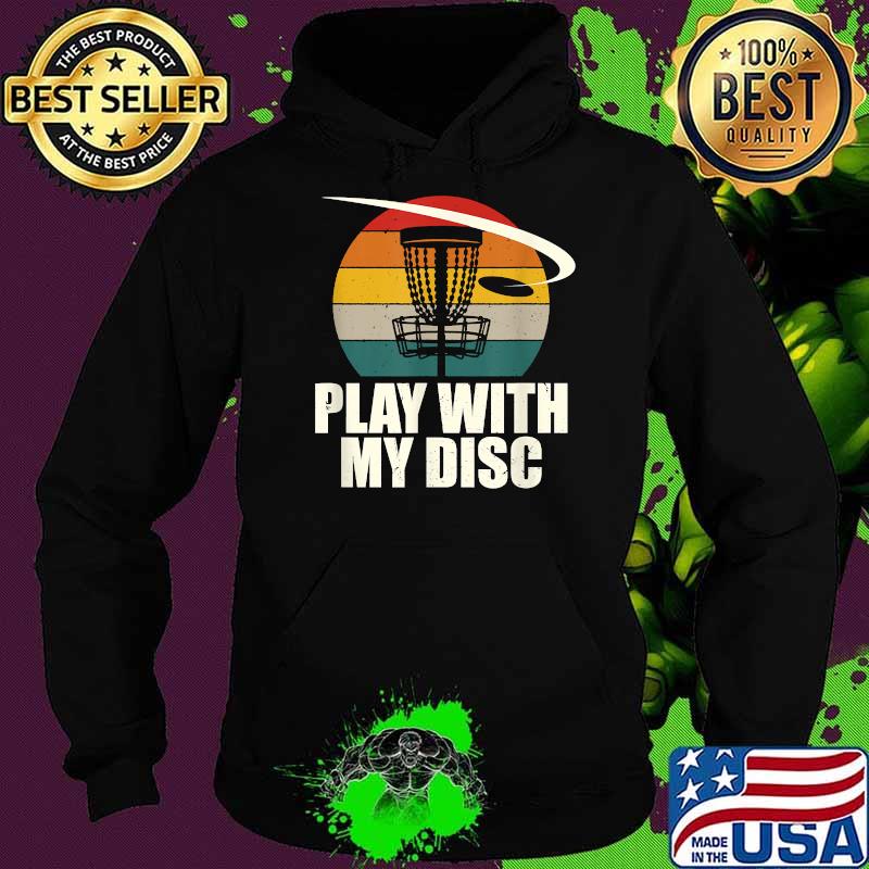 Play with My Disc Outdoor Game Disc Golf Field Game T-Shirt Hoodie Play with My Disc Outdoor Game Disc Golf Field Game T-Shirt Hoodie