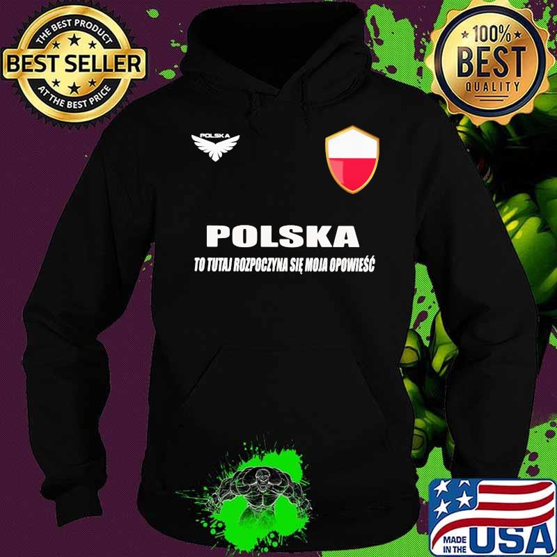 Poland DSA 7 Polska To Tutaj Rozpoczyna Sie Moja Opowiesc Shirt Hoodie Poland DSA 7 Polska To Tutaj Rozpoczyna Sie Moja Opowiesc Shirt Hoodie