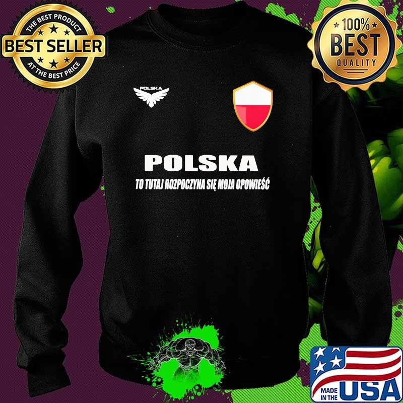 Poland DSA 7 Polska To Tutaj Rozpoczyna Sie Moja Opowiesc Shirt Sweater Poland DSA 7 Polska To Tutaj Rozpoczyna Sie Moja Opowiesc Shirt Sweater