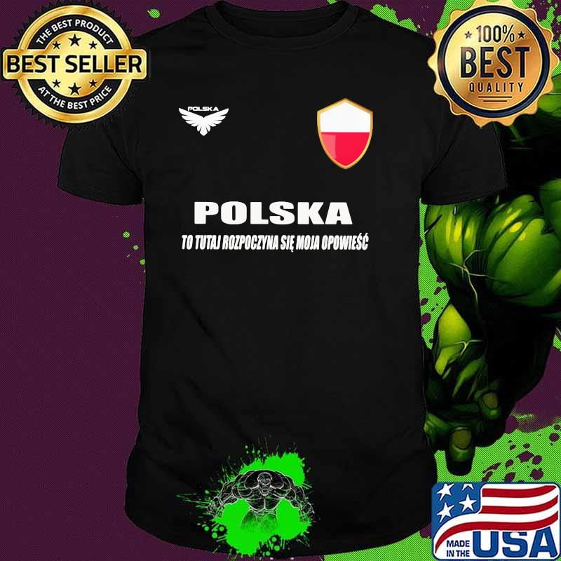 Poland DSA 7 Polska To Tutaj Rozpoczyna Sie Moja Opowiesc Shirt Poland DSA 7 Polska To Tutaj Rozpoczyna Sie Moja Opowiesc Shirt
