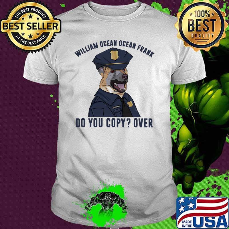 Police German Shepherd Do you copy Over Dog Shirt