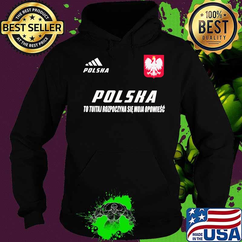 Polska DS 3 To Tutaj Rozpoczyna Sie Moja Opowiesc Shirt Hoodie Polska DS 3 To Tutaj Rozpoczyna Sie Moja Opowiesc Shirt Hoodie