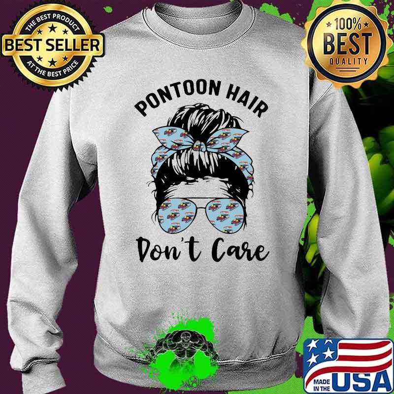 Pontoon Hair Don't Care Girl Shirt Sweater Pontoon Hair Don't Care Girl Shirt Sweater