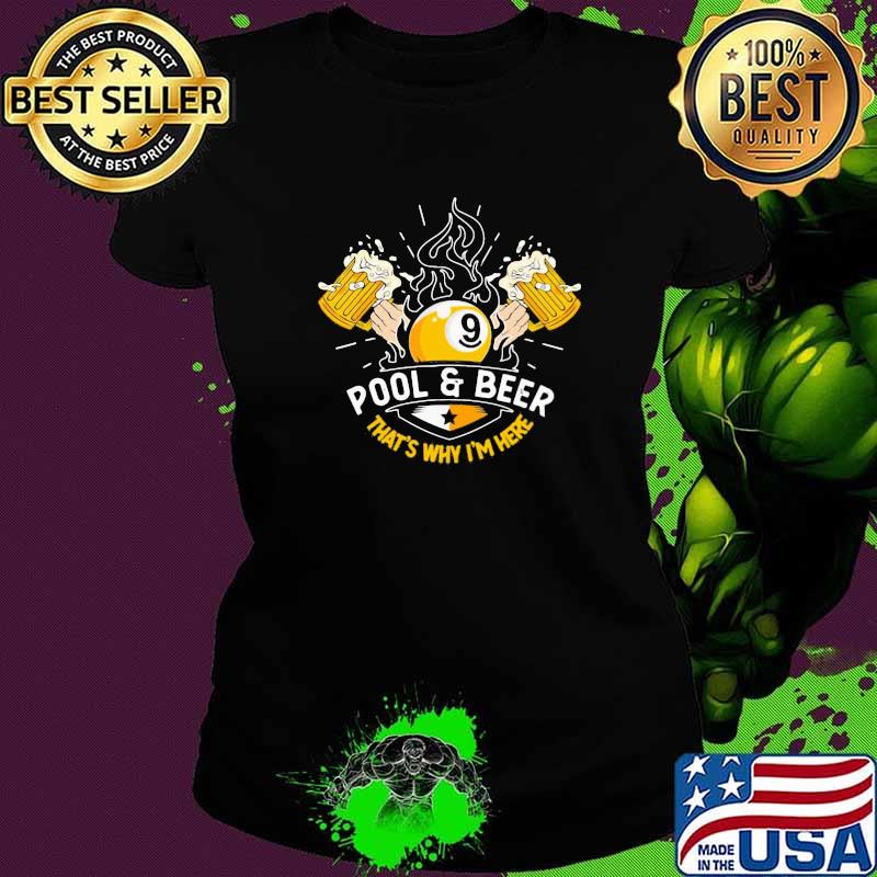 Pool And Beer That's Why I'm Here Shirt Ladies tee Pool And Beer That's Why I'm Here Shirt Ladies tee
