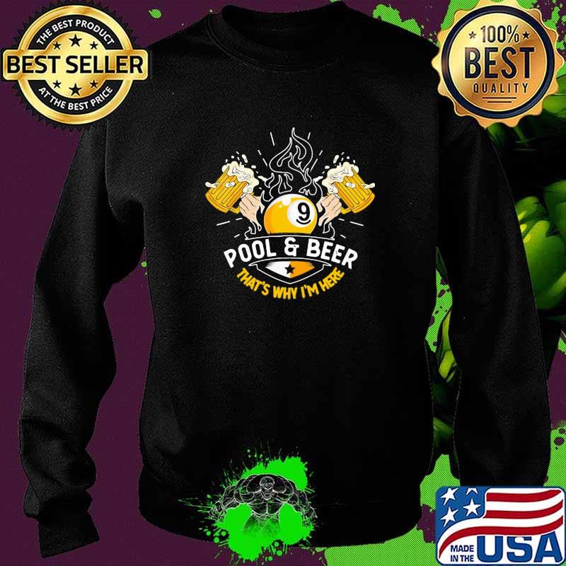 Pool And Beer That's Why I'm Here Shirt Sweater Pool And Beer That's Why I'm Here Shirt Sweater