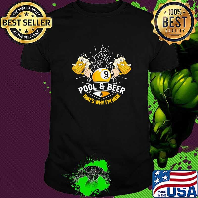 Pool And Beer That's Why I'm Here Shirt Pool And Beer That's Why I'm Here Shirt