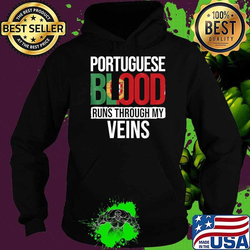 Portuguese Blood Runs Through My Veins Portugal Portuguese Shirt Hoodie Portuguese Blood Runs Through My Veins Portugal Portuguese Shirt Hoodie