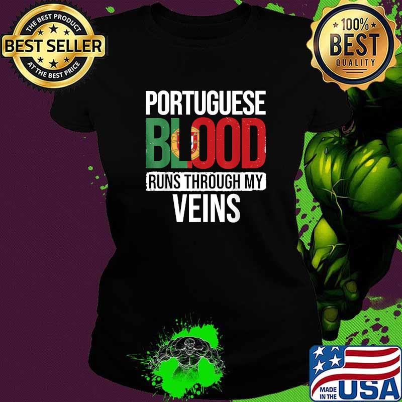 Portuguese Blood Runs Through My Veins Portugal Portuguese Shirt Ladies tee Portuguese Blood Runs Through My Veins Portugal Portuguese Shirt Ladies tee