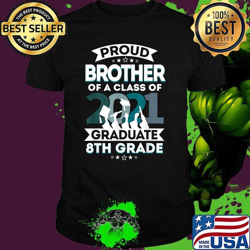 Proud Brother Of A 2021 8th Grade Graduate Last Day School Shirt