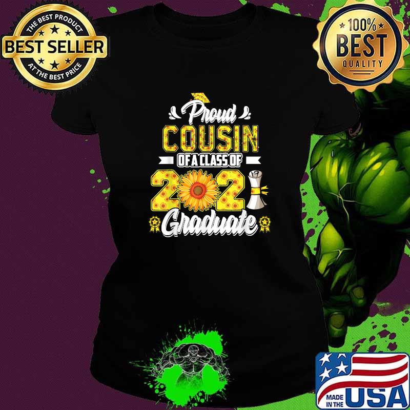 Proud Cousin of a Class of 2021 Graduate Senior 21 Sunflower Shirt Ladies tee Proud Cousin of a Class of 2021 Graduate Senior 21 Sunflower Shirt Ladies tee