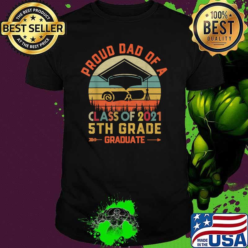 Proud Dad Of A 2021 5th Grade Graduate Vintage Shirt