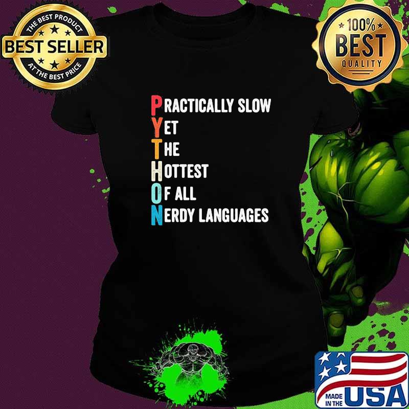Python Programmer Humor Practically Slow Yet The Hottest Of All Nerdy Languages Shirt Ladies tee Python Programmer Humor Practically Slow Yet The Hottest Of All Nerdy Languages Shirt Ladies tee