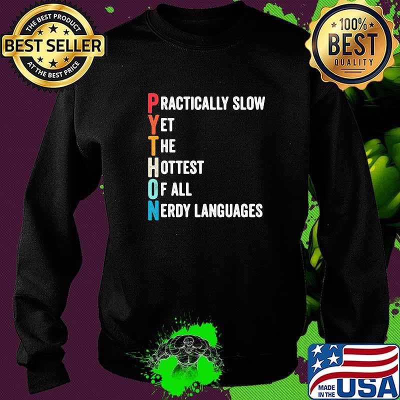 Python Programmer Humor Practically Slow Yet The Hottest Of All Nerdy Languages Shirt Sweater Python Programmer Humor Practically Slow Yet The Hottest Of All Nerdy Languages Shirt Sweater