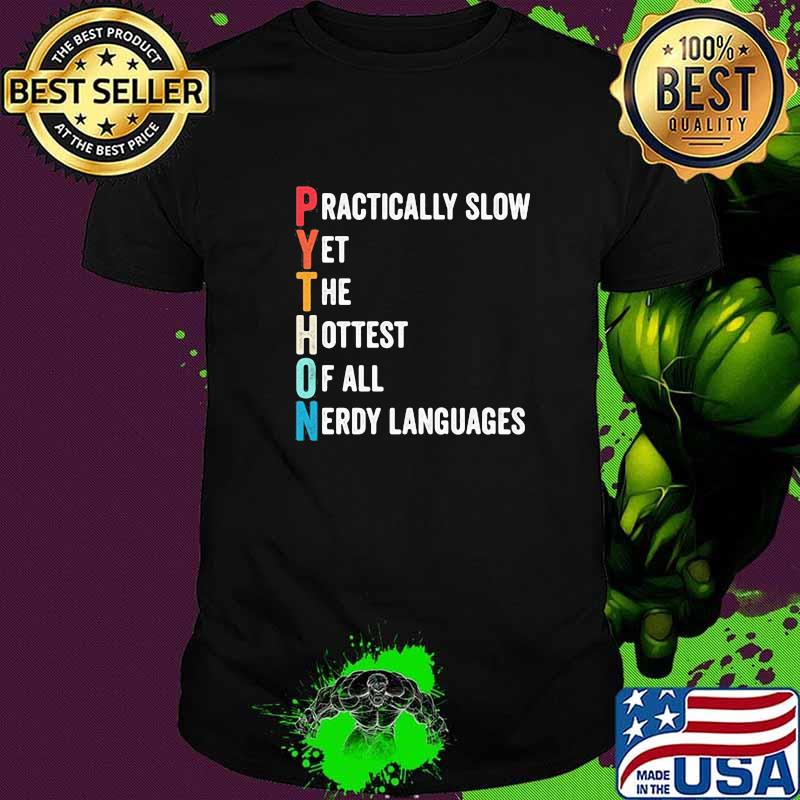 Python Programmer Humor Practically Slow Yet The Hottest Of All Nerdy Languages Shirt