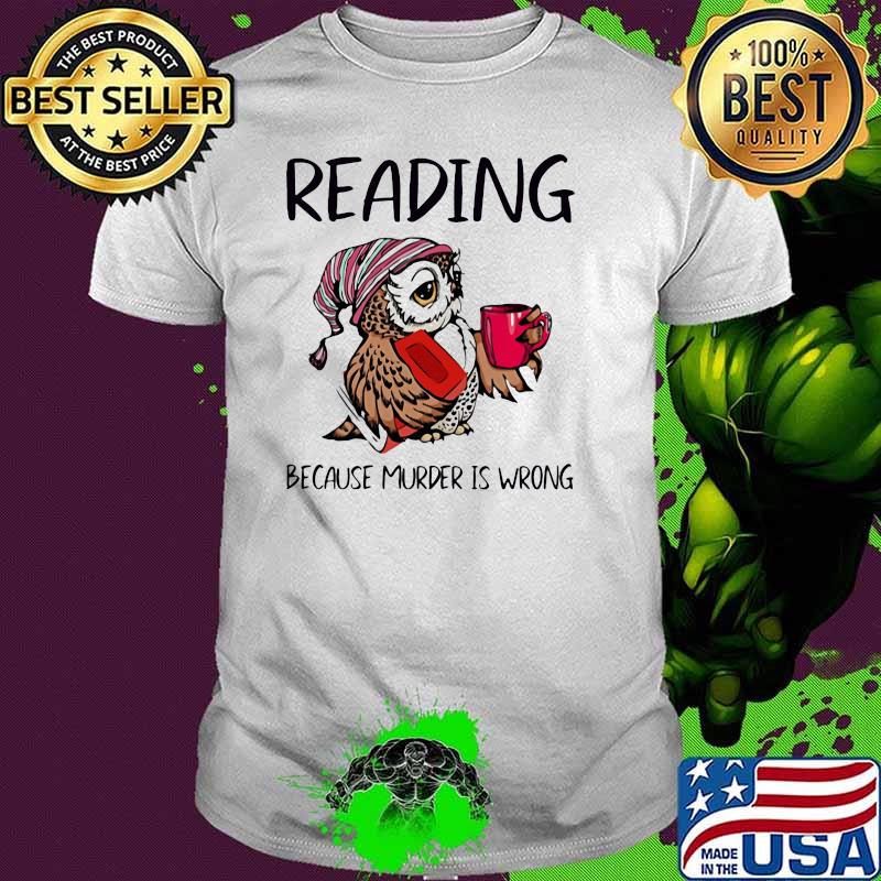Reading Because Murder Is Wrong Owl Shirt