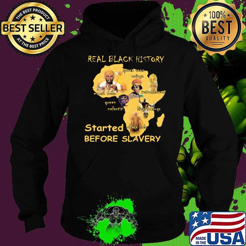 Real Black History Started Before Slavery Shirt Hoodie Real Black History Started Before Slavery Shirt Hoodie