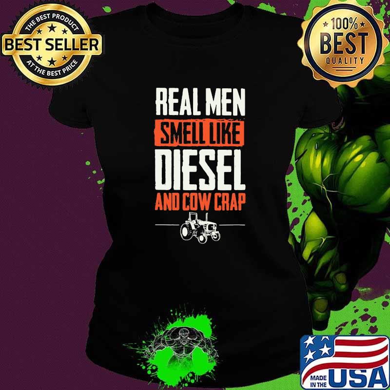 Real Men Smell Like Diesel And Cow Crap Tractor Shirt Ladies tee Real Men Smell Like Diesel And Cow Crap Tractor Shirt Ladies tee