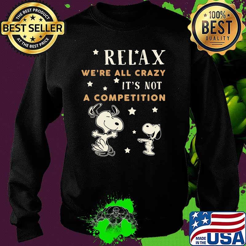 Relax we're all crazy it's not a competition snoopy Sweater Relax we're all crazy it's not a competition snoopy Sweater