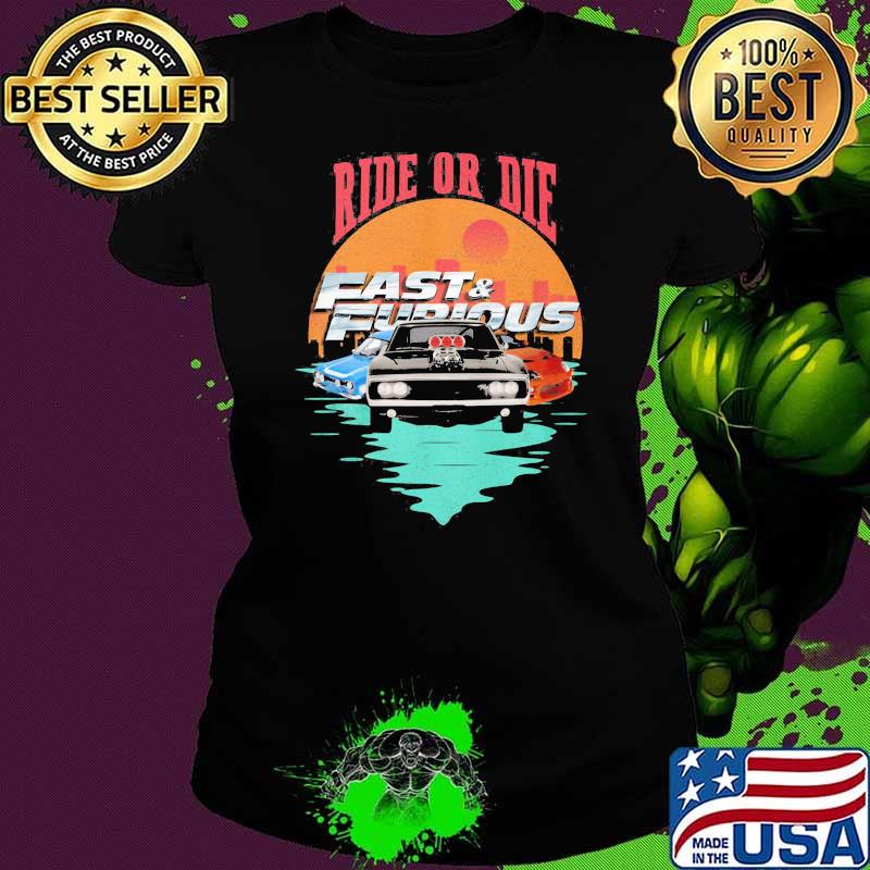 Ride Or Die Fast And Furious Sunset Shirt Ladies tee Ride Or Die Fast And Furious Sunset Shirt Ladies tee
