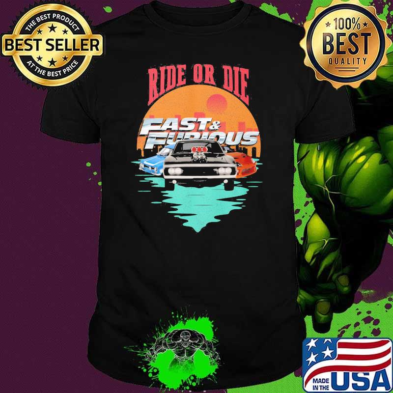 Ride Or Die Fast And Furious Sunset Shirt Ride Or Die Fast And Furious Sunset Shirt