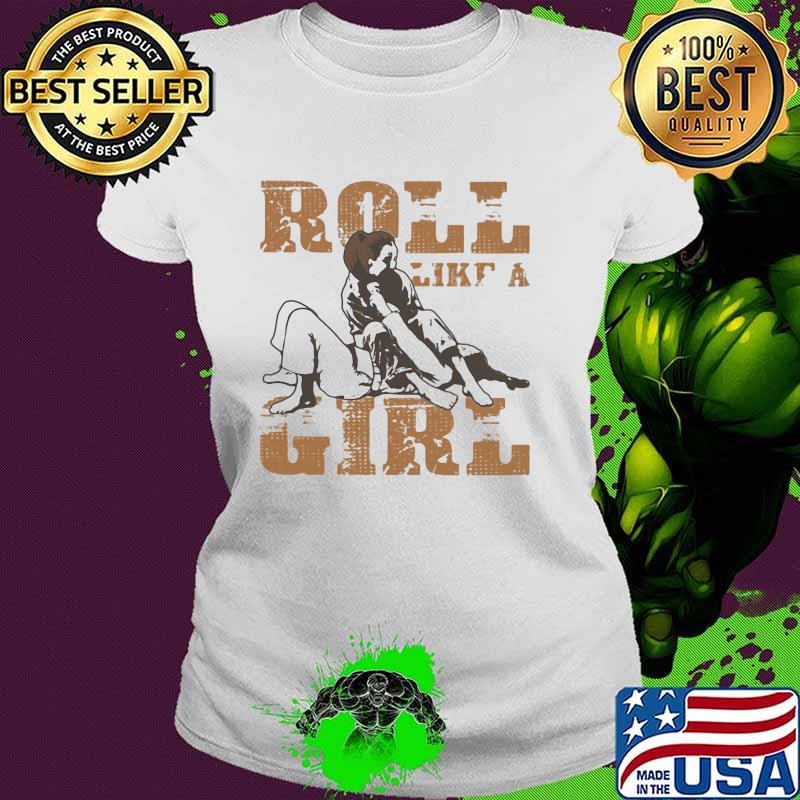 Roll Like A Girl Jiu Jitsu Shirt Ladies tee Roll Like A Girl Jiu Jitsu Shirt Ladies tee