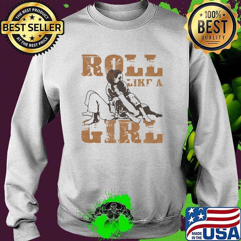 Roll Like A Girl Jiu Jitsu Shirt Sweater Roll Like A Girl Jiu Jitsu Shirt Sweater