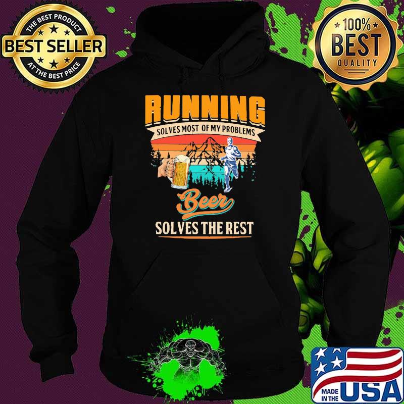 Running Solves Most Of My Problems Beer Solves The Rest Vintage Shirt Hoodie Running Solves Most Of My Problems Beer Solves The Rest Vintage Shirt Hoodie