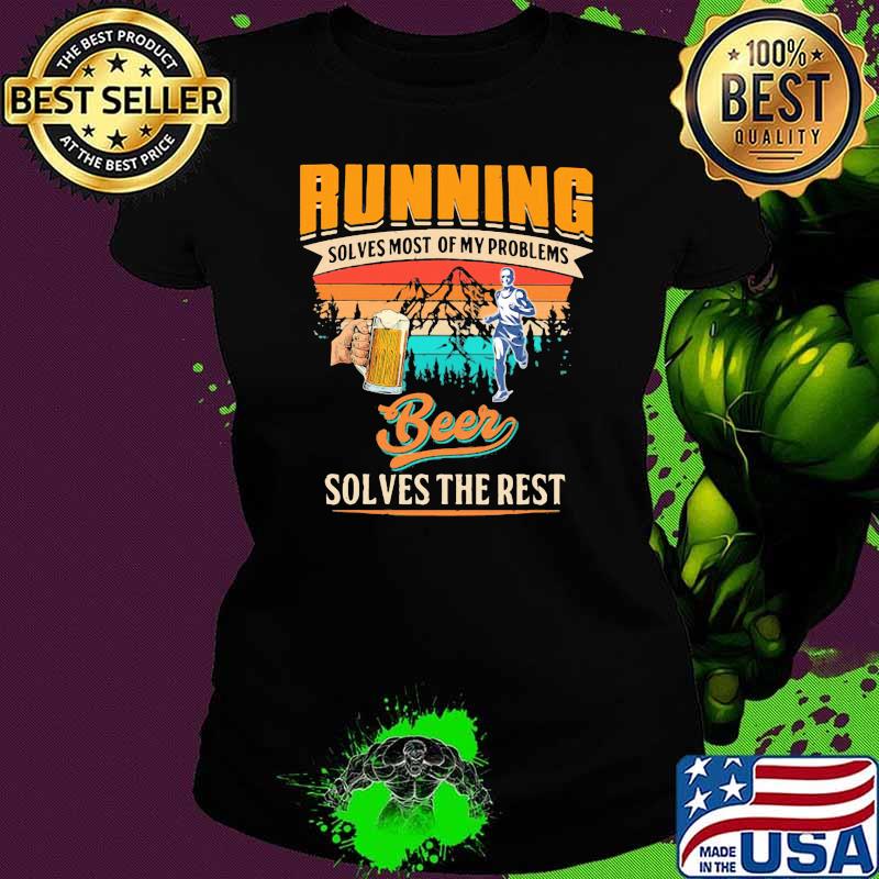 Running Solves Most Of My Problems Beer Solves The Rest Vintage Shirt Ladies tee Running Solves Most Of My Problems Beer Solves The Rest Vintage Shirt Ladies tee