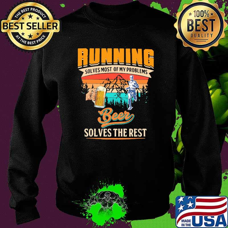 Running Solves Most Of My Problems Beer Solves The Rest Vintage Shirt Sweater Running Solves Most Of My Problems Beer Solves The Rest Vintage Shirt Sweater