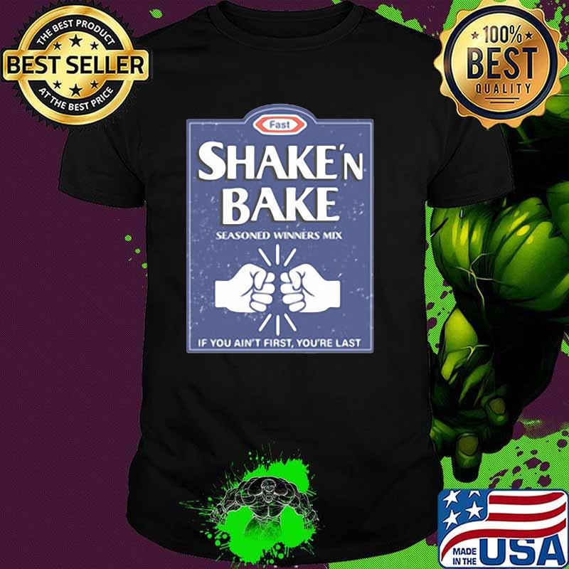 Shake And Bake, If You Ain't First, Your Last Shirt
