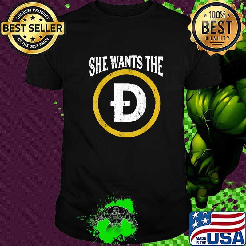 She wants the D Dogecoin meme Doge HODL To the Moon Shirt