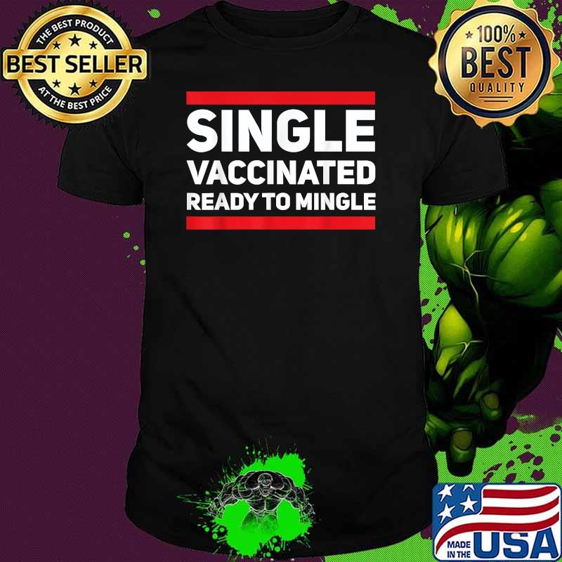 Single Vaccinated and Ready To Mingle Vaccine T-Shirt
