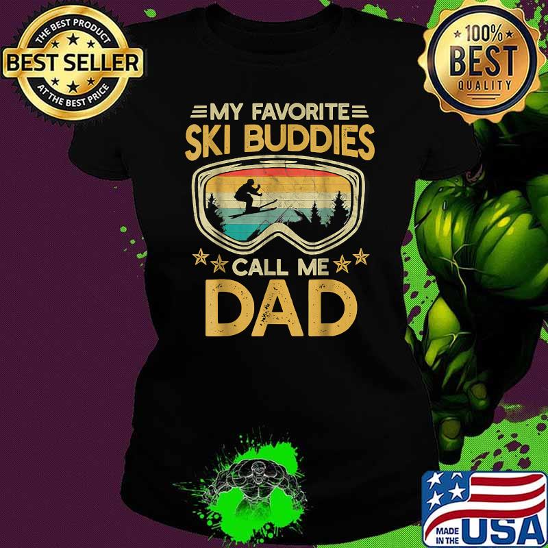 Skiing My Favorite Ski Buddies Call Me Dad Vintage Shirt Ladies tee Skiing My Favorite Ski Buddies Call Me Dad Vintage Shirt Ladies tee