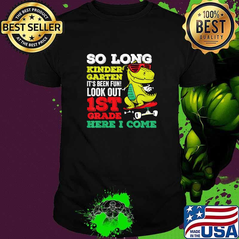 So Long Kindergarten Look Out 1st Grade Here I Come Shirt