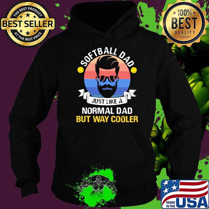 Softball Dad Just Like A Normal Dad But Way Cooler Vintage Shirt Hoodie Softball Dad Just Like A Normal Dad But Way Cooler Vintage Shirt Hoodie