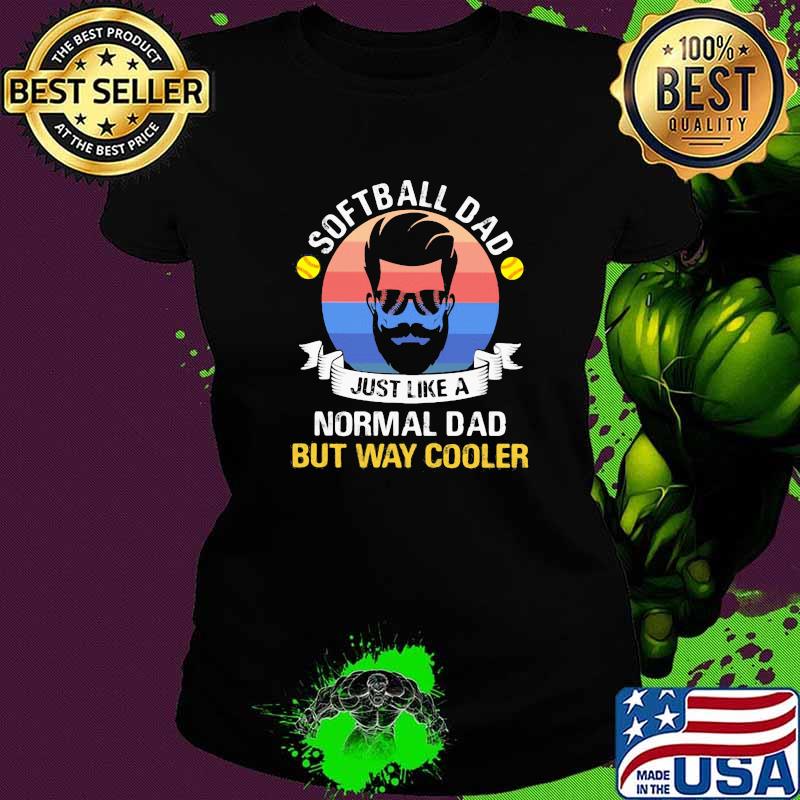 Softball Dad Just Like A Normal Dad But Way Cooler Vintage Shirt Ladies tee Softball Dad Just Like A Normal Dad But Way Cooler Vintage Shirt Ladies tee