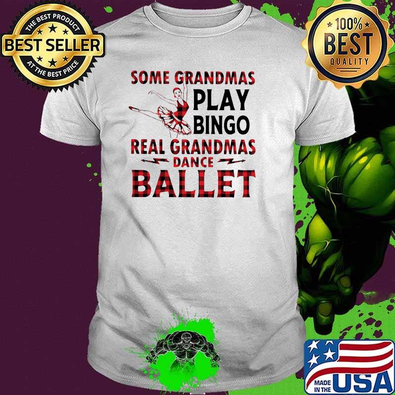 Some grandmas play bingo real grandmas do Ballet Shirt