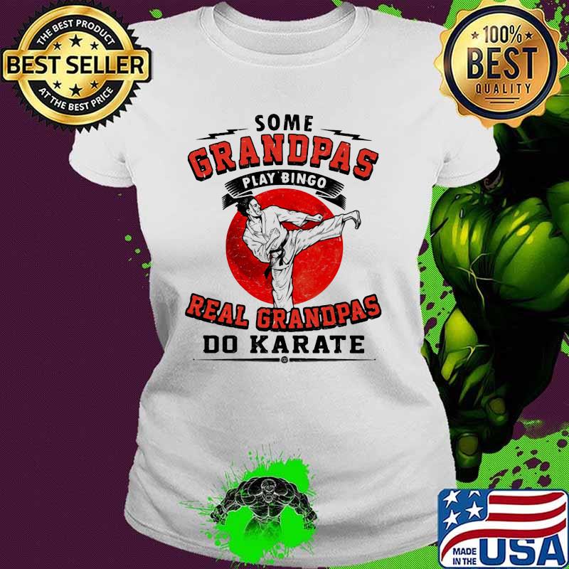 Some Grandpas Play Bingo Real Grandpas Do Karate Blood Moon Shirt Ladies tee Some Grandpas Play Bingo Real Grandpas Do Karate Blood Moon Shirt Ladies tee