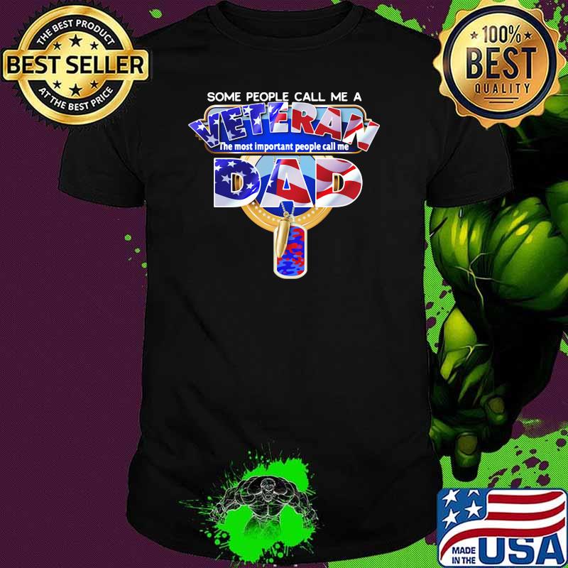 Some PEople Call Me A Veteran Dad American Flag Shirt