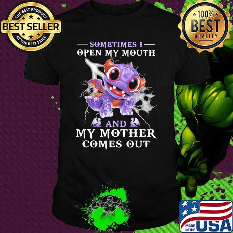 Sometimes I Open My Mouth And My Mother Comes Out Dragon Shirt