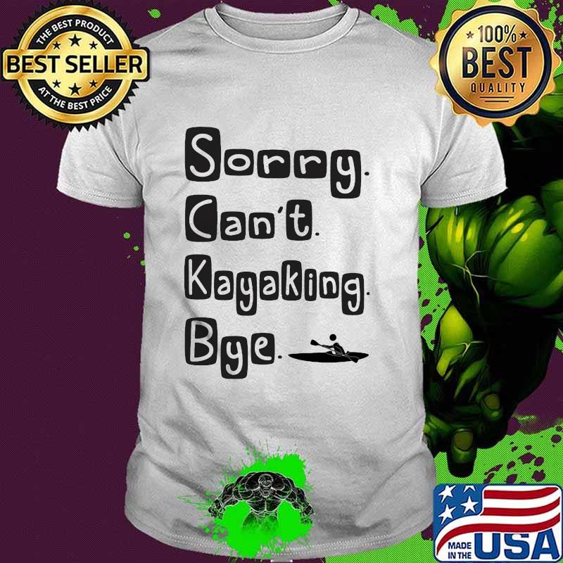 Sorry Can't Kayaking Bye Shirt