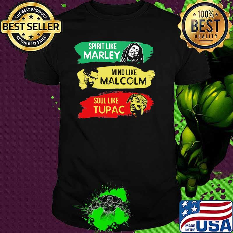 Spirit Like MArley Mind Like Malcolm Soul Like Tupac Shirt