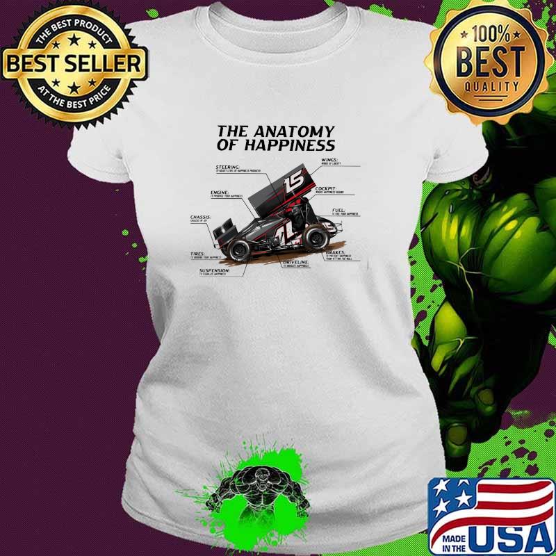 Sprint Car Racing The Anatomy Of Happiness Shirt Ladies tee Sprint Car Racing The Anatomy Of Happiness Shirt Ladies tee