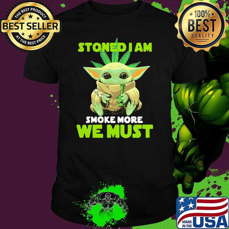 Stoned I Am Smoke More We Must Cannabis Yoda Shirt