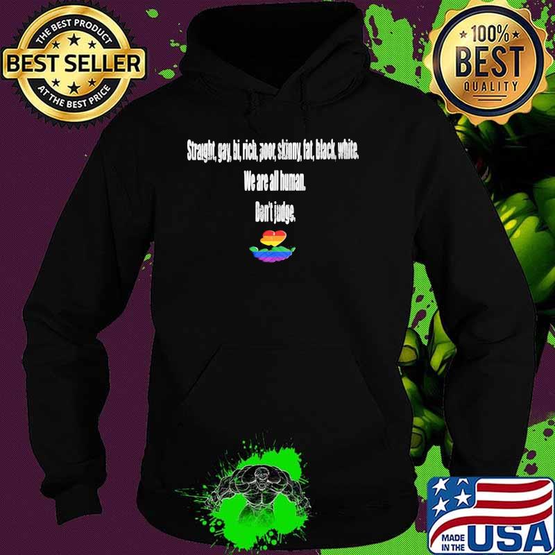 Straight Gay Bi Rich We Are All Human Don't Judge LGBT Shirt Hoodie Straight Gay Bi Rich We Are All Human Don't Judge LGBT Shirt Hoodie
